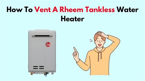 How To Vent A Rheem Tankless Water Heater Youtube