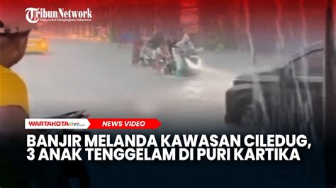 Banjir Melanda Kawasan Ciledug Anak Tenggelam Di Puri Kartika Youtube