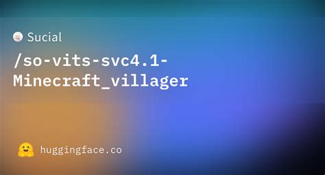 Sucial So Vits Svc Minecraft Villager Hugging Face