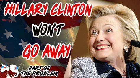 Hillary Clinton Won T Go Away 2024