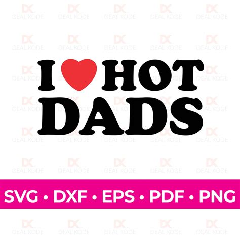 I Love Hot Dads Svg Love Svg Hot Dads Gift Fun Gift For Dad Cut