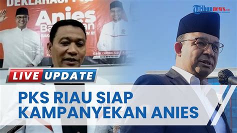 Anies Baswedan Resmi Diusung Pks Dpw Riau Siap Yakinkan Masyarakat Dan