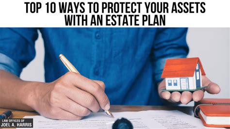 Top 10 Ways To Protect Your Assets With An Estate Plan Law Offices Of Joel A Harris 925 575