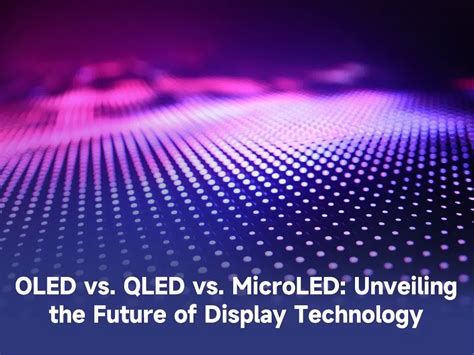 Oled Vs Qled Vs Microled Unveiling The Future Of Display Technology