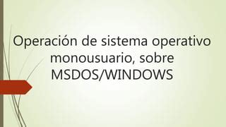 Operaci N De Sistema Operativo Monousuario Sobre Msdos Ppt