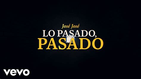 José José - Lo Pasado, Pasado (Revisitado [Lyric Video]) Chords - Chordify