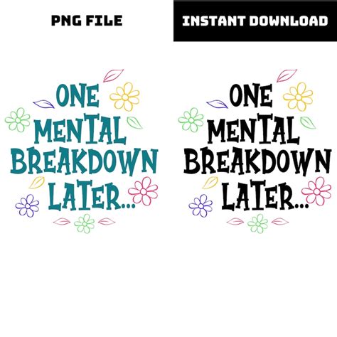 One Mental Breakdown Later Png Files Funny Mental Health Matters Png