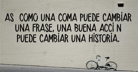 Así Como Una Coma Puede Cambiar Una Frase Una Buena Acción Puede