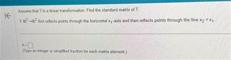 Solved Assume That T Is A Linear Transformation Find The