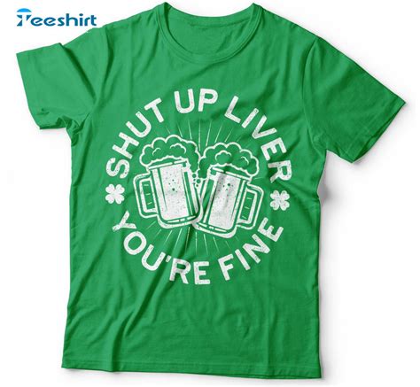 Shut Up Liver Youre Fine Trendy Shirt Funny Drinking Team Short