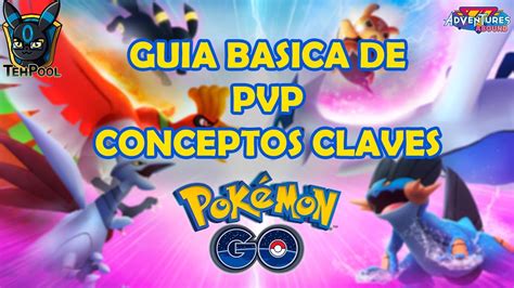 GUÍA BÁSICA PARA JUGAR PVP en POKEMON GO conceptos CLAVES YouTube