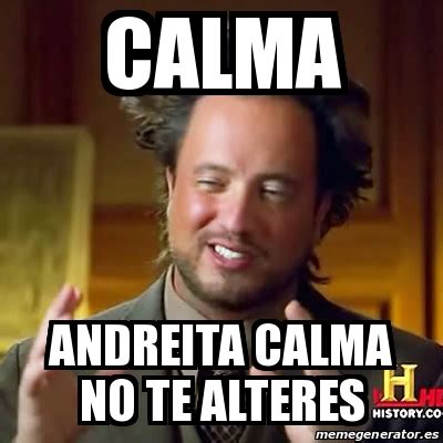 Meme Ancient Aliens Calma Andreita Calma No Te Alteres