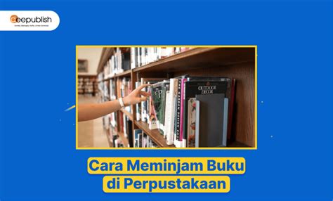 Langkah Cara Meminjam Buku Di Perpustakaan Deepublish