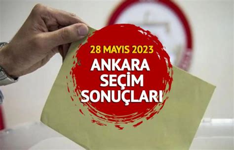 ANKARA 28 MAYIS 2 TUR SEÇİM SONUÇLARI Ankara Cumhurbaşkanlığı seçim