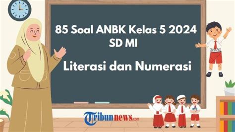 85 Soal Anbk Kelas 5 2024 Sd Mi Literasi Dan Numerasi Lengkap Beserta