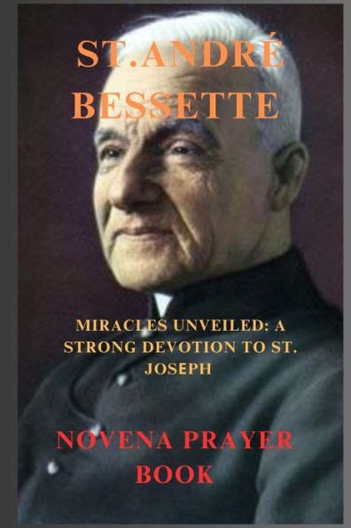 Barnes and Noble ST. ANDRÉ BESSETTE NOVENA PRAYER: MIRACLES UNVEILED: A ...