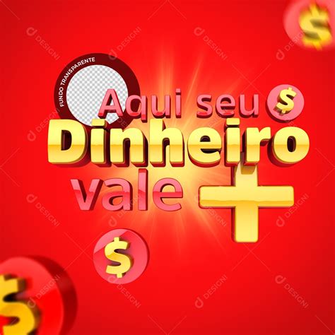 Selo 3D Aqui Seu Dinheiro Vale Mais Para Composição PSD download