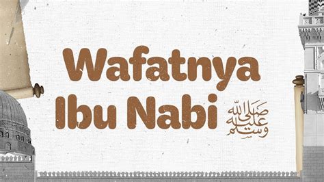 Wafatnya Ibu Nabi Shallallahu Alaihi Wasallam Youtube