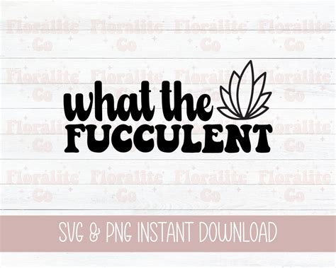 What The Fucculent Svg Png Succulent Svg Cactus Svg Plants Svg