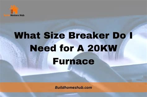 What Size Breaker Do I Need For A 20 KW Furnace Build Homes Hub