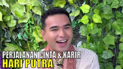 Cerita Perjalanan Cinta Dan Karir Hari Putra Fyp Part