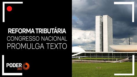 Ao Vivo Congresso Nacional Promulga A Reforma Tributária Youtube