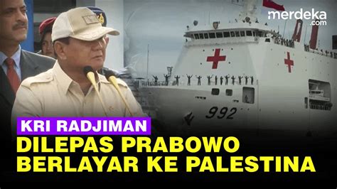 Prabowo Lepas Kri Radjiman Berlayar Jalankan Misi Kemanusiaan Ke