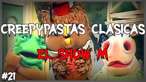 Creepypastas Clásicas 21 El Show M Pavonator Youtube