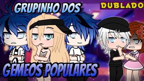 Grupinho Dos G Meos Populares Dublado Mini Filme Gacha Life Youtube