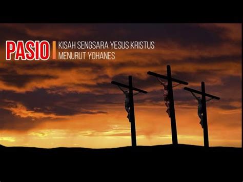 Pasio Jumat Agung Kisah Sengsara Tuhan Yesus Kristus Menurut Yohanes