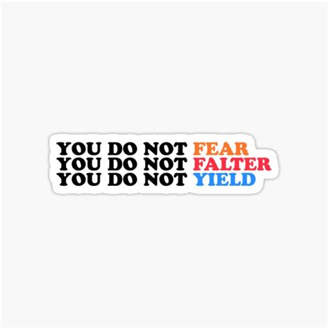 You Do Not Fear You Do Not Falter You Do Not Yield Sticker For Sale