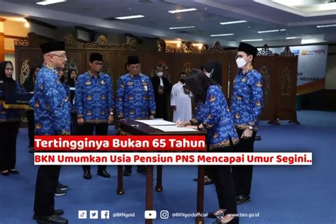 Bukan 65 Tahun BKN Tetapkan Batas Usia Pensiun Tertinggi PNS Pada Umur