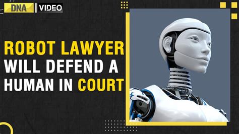 World S First Robot Lawyer Powered By Ai Will Represent Human Client In