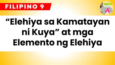 Elehiya Sa Kamatayan Ni Kuya At Mga Elemento Ng Elehiya FILIPINO 9