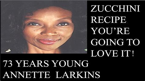 73 Years Young Annette Larkins Zucchini Recipe Youtube