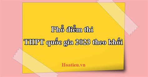 Phổ điểm thi THPT quốc gia 2023 theo khối HoaTieu vn