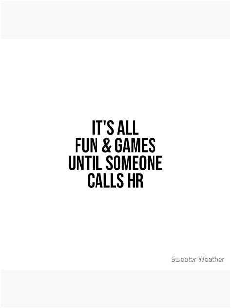 Funny Hr Its All Fun And Games Until Someone Calls Hr Poster For