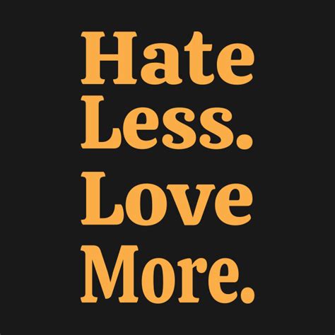 Hate Less Love More Hate Less Love More Onesie Teepublic