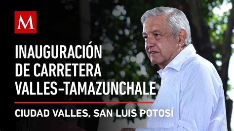 AMLO preside Inauguración de carretera Ciudad Valles Tamazunchale YouTube