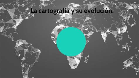 La Cartografia By Luis Bordon On Prezi