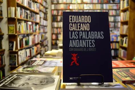 Las Palabras Andantes Eduardo Galeano Meses Con Intereses