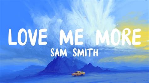 Sam Smith Love Me More Lyrics YouTube