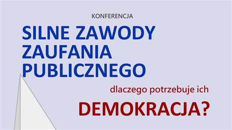 Konferencja Silne Zawody Zaufania Publicznego Dlaczego Potrzebuje