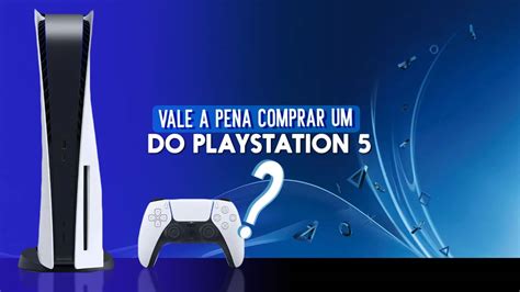 Vale A Pena Comprar O Ps Confira Agora Mesmo