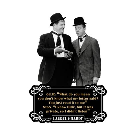 Laurel And Hardy Quotes Ollie “what Do You Mean You Dont Know What My Letter Said You Just Read