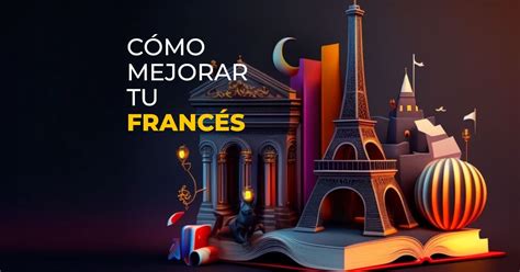 Mejora tu nivel de francés con estos consejos