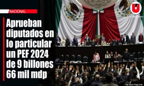 Aprueban Diputados En Lo Particular Un Pef De Billones Mil