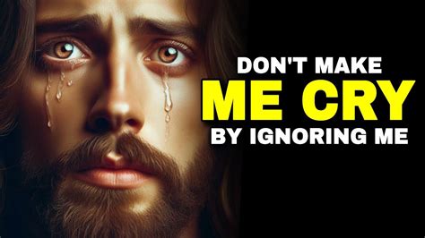 Don T Make Me Cry By Ignoring God Message For You Gods Message