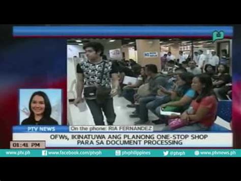 Ptvnews Ofws Ikinatuwa Ang Planong One Stop Shop Para Sa Document