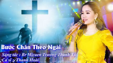 BƯỚc ChÂn Theo NgÀi Ii Sáng Tác Br Micaen Trương Thanh Tú Ii Ca Sĩ